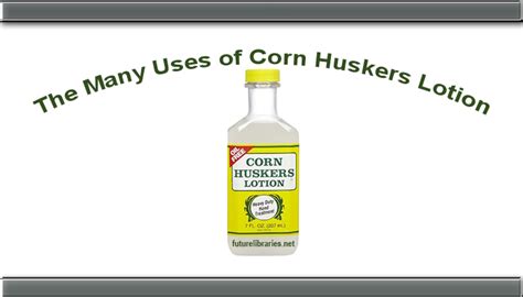 The Many Uses of Corn Huskers Lotion | Future Libraries