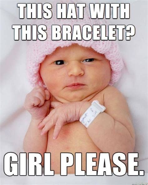 Baby In Pink Hat Says: This Hat With This Bracelet? Girl Please! | Funny babies, Baby memes ...