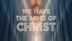 WE HAVE THE MIND OF CHRIST… | Devotions