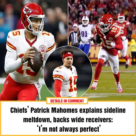 Chiefs’ Patrick Mahomes explains sideline meltdown, backs wide ...