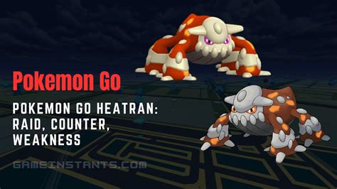 Pokemon Go Heatran: Raid, Counter, Weakness And Shiny Form Guide - Gameinstants