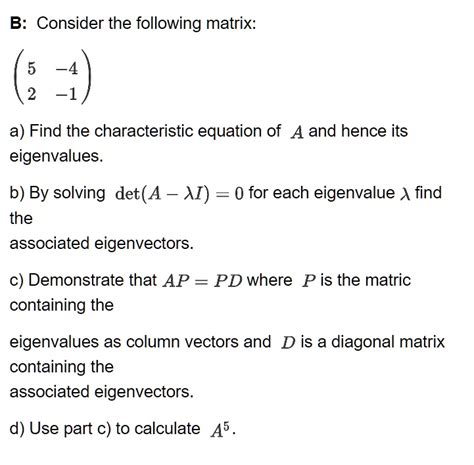 SOLVED: B: Consider the following matrix: (5 -4 2 1 a) Find the characteristic equation of A and ...