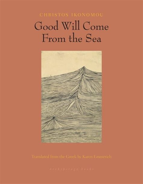 Good Will Come From the Sea - Archipelago Books