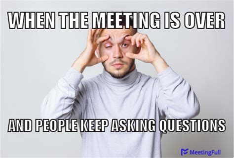 MeetingFull - Meeting memes | When people keep asking questions