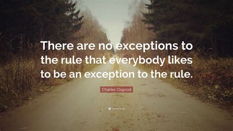 Charles Osgood Quote: “There are no exceptions to the rule that ...