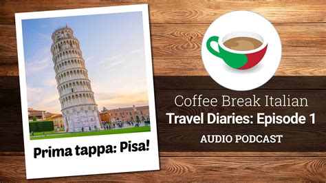 Prima tappa: Pisa! Coffee Break Italian Travel Diaries Episode 1 ...