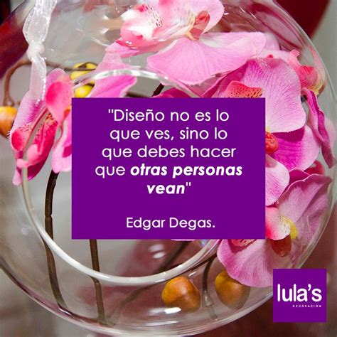 "Diseño no es lo que ves, sino lo que debes hacer que otras personas vean", Edgar Degas. # ...