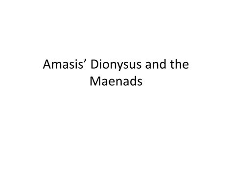 PPT - Amasis ’ Dionysus and the Maenads PowerPoint Presentation, free download - ID:1885341