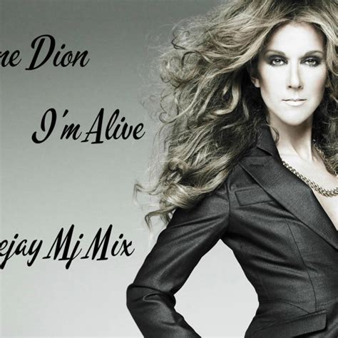 Stream Celine Dion I'm Alive Ft Deejay Mj Mix by Deejay Mj | Listen online for free on SoundCloud