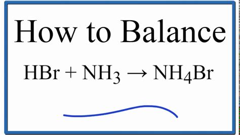 How to Balance HBr + NH3 = NH4Br (hydrobromic acid plus ammonia) - YouTube