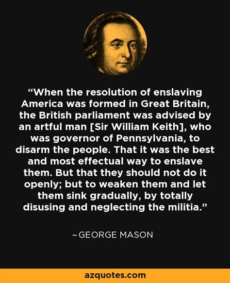 George Mason quote: When the resolution of enslaving America was formed ...