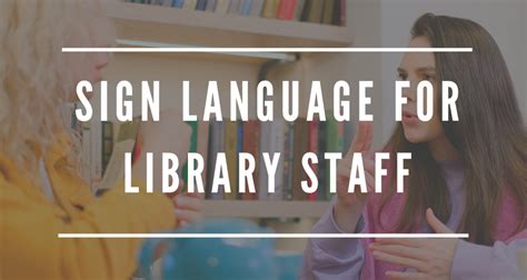 Sign Language for Library Staff