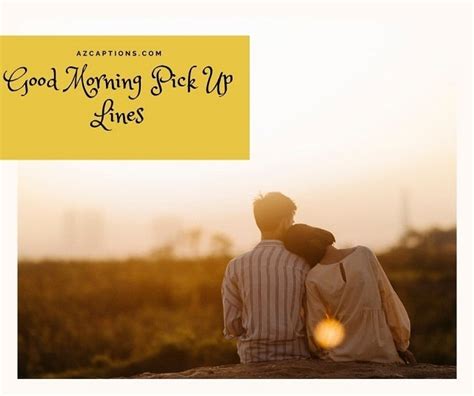 Inspiring 51+ Good Morning Pick Up Lines for Her, & Him | Azcaptions