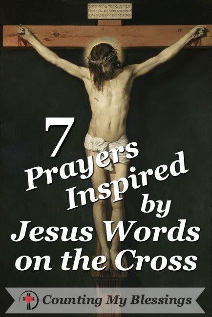 7 Prayers Inspired by Jesus Words on the Cross – Counting My Blessings