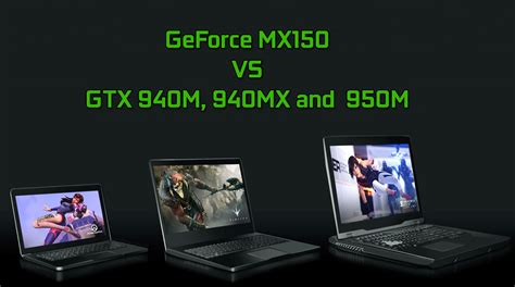 NVIDIA GeForce MX150 vs 940M, 940MX and 950M – benchmarks and gaming comparison