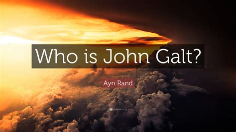 Ayn Rand Quote: “Who is John Galt?”