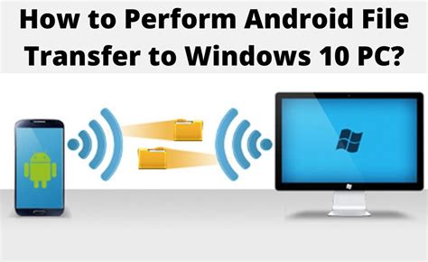 How to Perform Android File Transfer to Windows 10 PC?