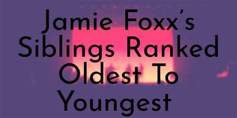 Jamie Foxx’s 2 Siblings Ranked Oldest To Youngest - Oldest.org