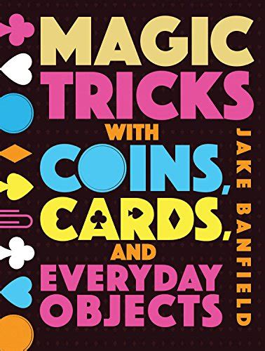 Magic Tricks with Coins, Cards and Everyday Objects - Jake Banfield