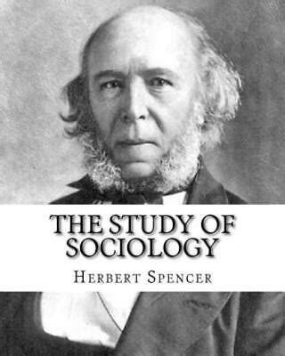 The Study Of Sociology, By: Herbert Spencer: Herbert Spencer (27 April 1820... 9781720732440 | eBay