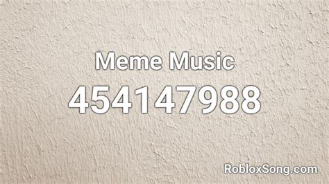 Meme Music Roblox ID - Roblox music codes