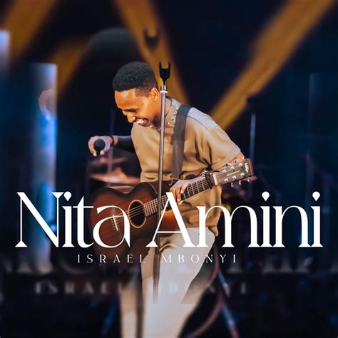 Nita Amini - Israel Mbonyi: Song Lyrics, Music Videos & Concerts