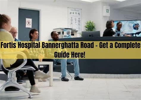 Fortis Hospital Bannerghatta Road - Get a Complete Guide Here!