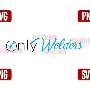 Only Welders Funny Shirt SVG and PNG File for Sublimation, Vinyl ...