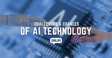 Challenges & Opportunities of AI Technology in 2023 - Onlim Blog