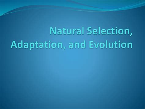 Natural Selection, Adaptation, and Evolution