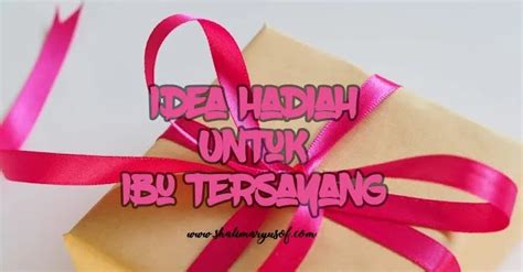 18 Idea Hadiah Untuk Ibu Tersayang Di Hari Istimewa