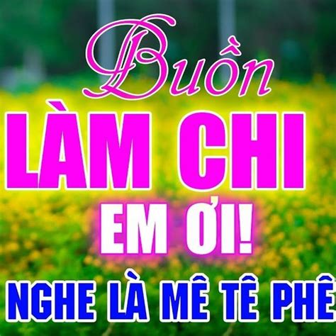 Buồn Làm Chi Em Ơi Remix - Mai Tiến Đạt - tải mp3|lời bài hát - NhacCuaTui