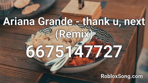 Ariana Grande - thank u, next (Remix) Roblox ID - Roblox music codes