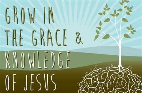 Grow In The Grace And Knowledge Of Jesus Christ