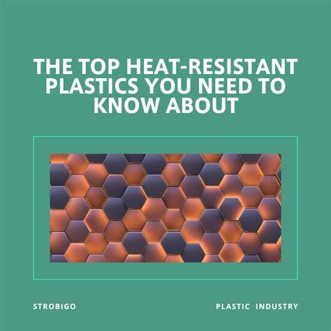 The Top Heat-Resistant Plastics You Need to Know About - STROBIGO