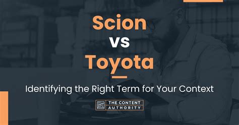 Scion vs Toyota: Identifying the Right Term for Your Context