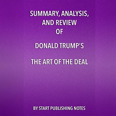 Summary, Analysis, and Review of Donald Trump's The Art of the Deal by Start Publishing Notes ...