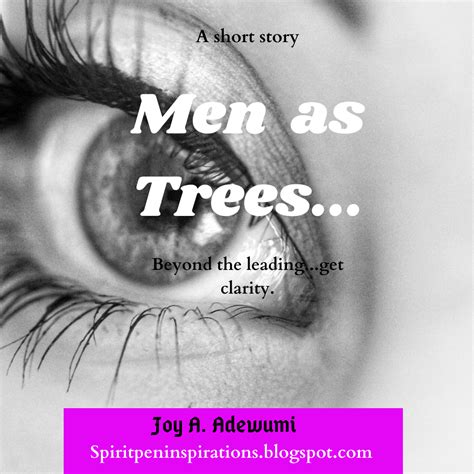 Men as Trees... - A Short Story - Spirit Pen Inspirations - Stories/Plays - Clarity - Faith ...