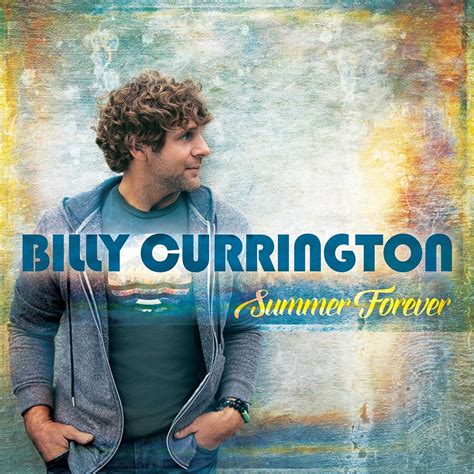 Billy Currington Announces New Album “Summer Forever” | Hometown ...