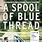 A Spool of Blue Thread: Amazon.co.uk: Anne Tyler: 9780099598480: Books