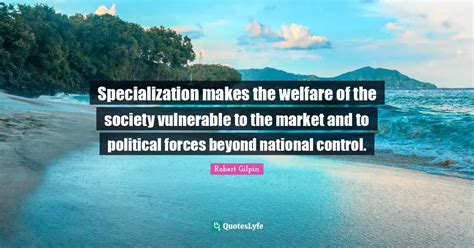 Specialization makes the welfare of the society vulnerable to the mark ...