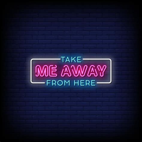 Take Me Away From Here Neon Signs Style Text Vector 2187354 Vector Art at Vecteezy