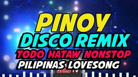 PINOY DISCO REMIX - TODO HATAW NONSTOP - Pilipino Love songs | 25 Min ...