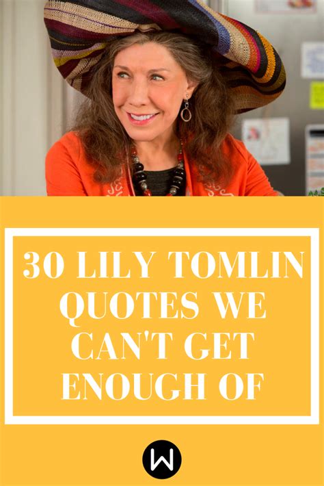 Some of the Best Encouragement You'll Receive Is in 30 Lily Tomlin Quotes | Funny inspirational ...