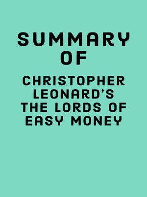 Summary of Christopher Leonard's the Lords of Easy Money by Falcon ...