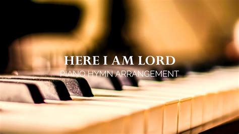 Here I Am Lord Piano Hymn Arrangement (w/ lyrics) - YouTube