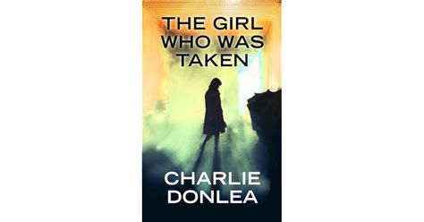 The Girl Who Was Taken by Charlie Donlea