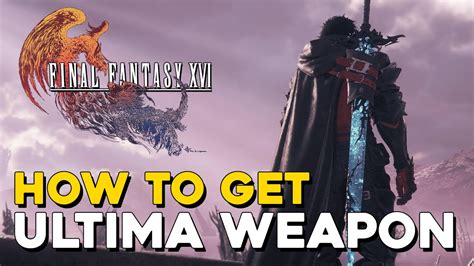 Final Fantasy 16 How To Get Ultima Weapon (Best Weapon Location) - YouTube