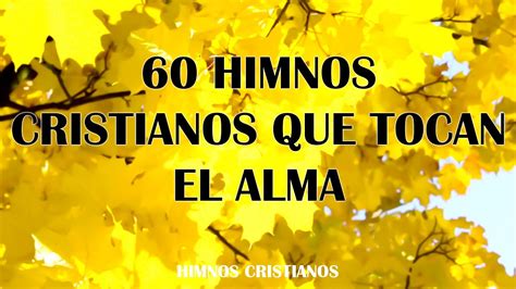 60 Himnos Cristianos Que Tocan El Alma - Bellos Himnos Llenos De Paz En El Corazón - YouTube