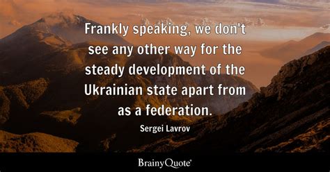 Sergei Lavrov - Frankly speaking, we don't see any other...